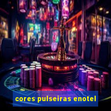 cores pulseiras enotel